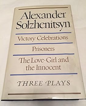 Paperback Victory Celebrations, Prisoners, The Love-Girl and the Innocent: Three Plays by Alexander Solzhenitsyn Book