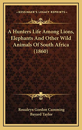 A Hunters Life Among Lions, Elephants And Other Wild Animals Of South Africa (1860)