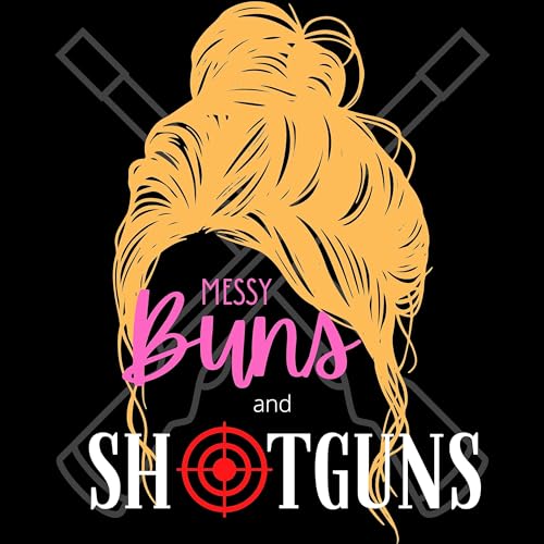 Couverture de Messy Buns and Shotguns