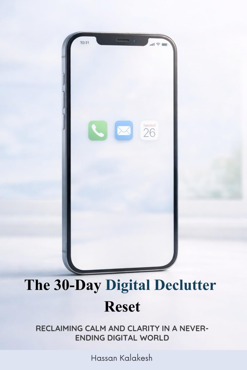 The 30-Day Digital Declutter Reset:: Reclaiming Calm and Clarity in a Never-Ending Digital World