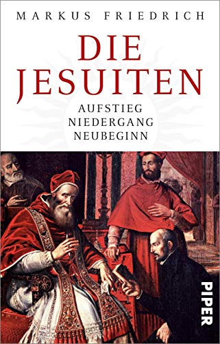 Die Jesuiten: Aufstieg, Niedergang, Neubeginn Die Jesuiten: Aufstieg, Niedergang, Neubeginn