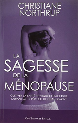 Télécharger La sagesse de la ménopause : Cultiver la santé physique et psychique durant cette période de chan livre En ligne