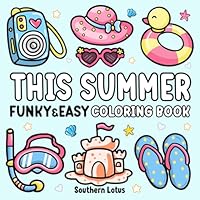 This Summer: Coloring Book Funky and Easy Designs for Adults and Teens, Cute and Bold Lines of Summer Season and Tropical Objects for Relaxation and Stress Relief (Bold & Easy Coloring) B0D6N7QMR7 Book Cover