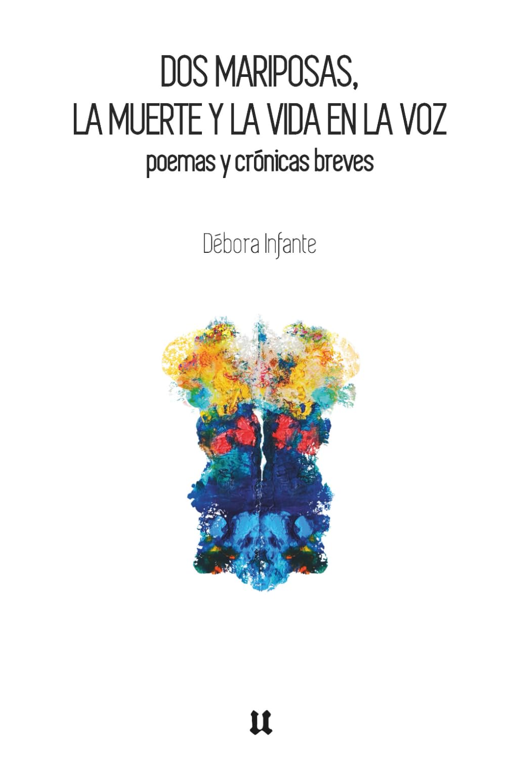 DOS MARIPOSAS, LA MUERTE Y LA VIDA EN LA VOZ: Poemas y crónicas breves