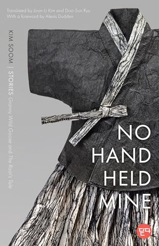 No Hand Held Mine: Stories ― 'Granny Wild Goose' and 'The Root's Tale' (DITTA: Korean Humanities in Translation)