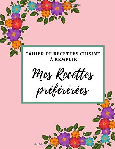 Télécharger Cahier de recettes cuisine à remplir - Mes recettes préférées -: Livre de recettes personnalisé PDF Ebook En Ligne