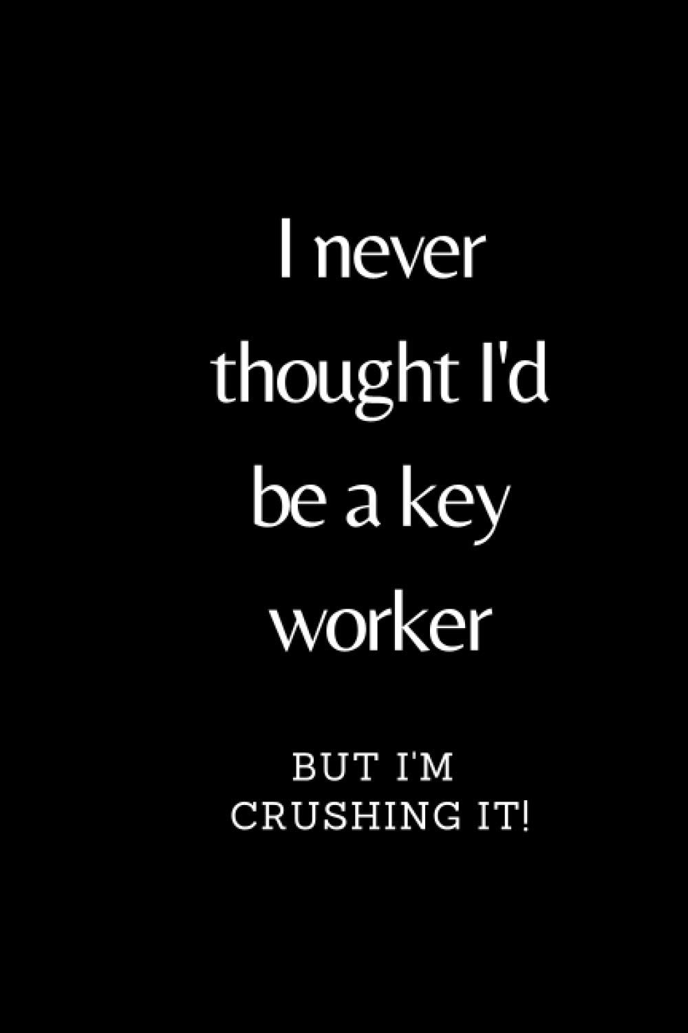 I never thought I'd be a key worker but i am crushing it!: A thoughtful gift to thank nurses, doctors, police, military and anyone working on the front lines