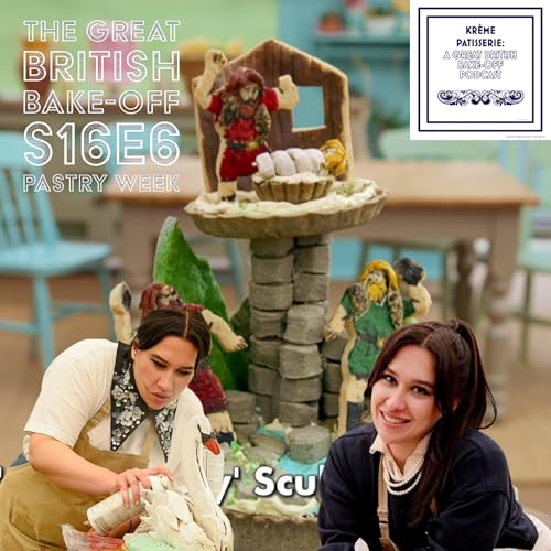 Krème Patisserie: A Great British Bake-Off Podcast Series 16 Episode 6: Pastry Week