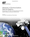 Advances in Communications Satellite Systems: Proceedings of The 36th International Communications Satellite Systems Conference (ICSSC-2018) (Telecommunications)