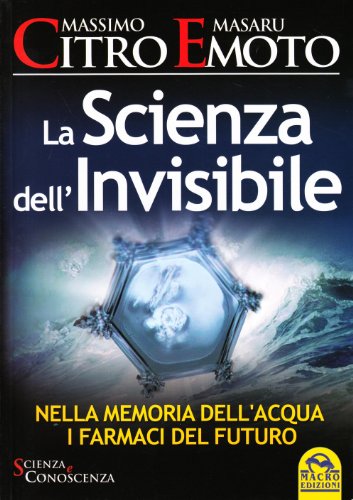 La scienza dell'invisibile. Nella memoria dell'acqua i farmaci del futuro La scienza dell'invisibile. Nella memoria dell'acqua i farmaci del futuro