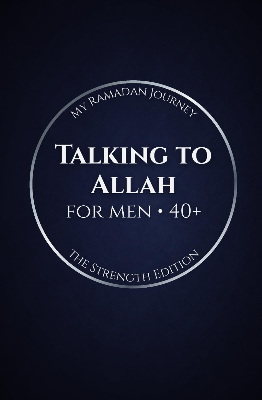 Talking to Allah: My Ramadan Journey: The Strength Edition - Ramadan Duas for Men (40+)