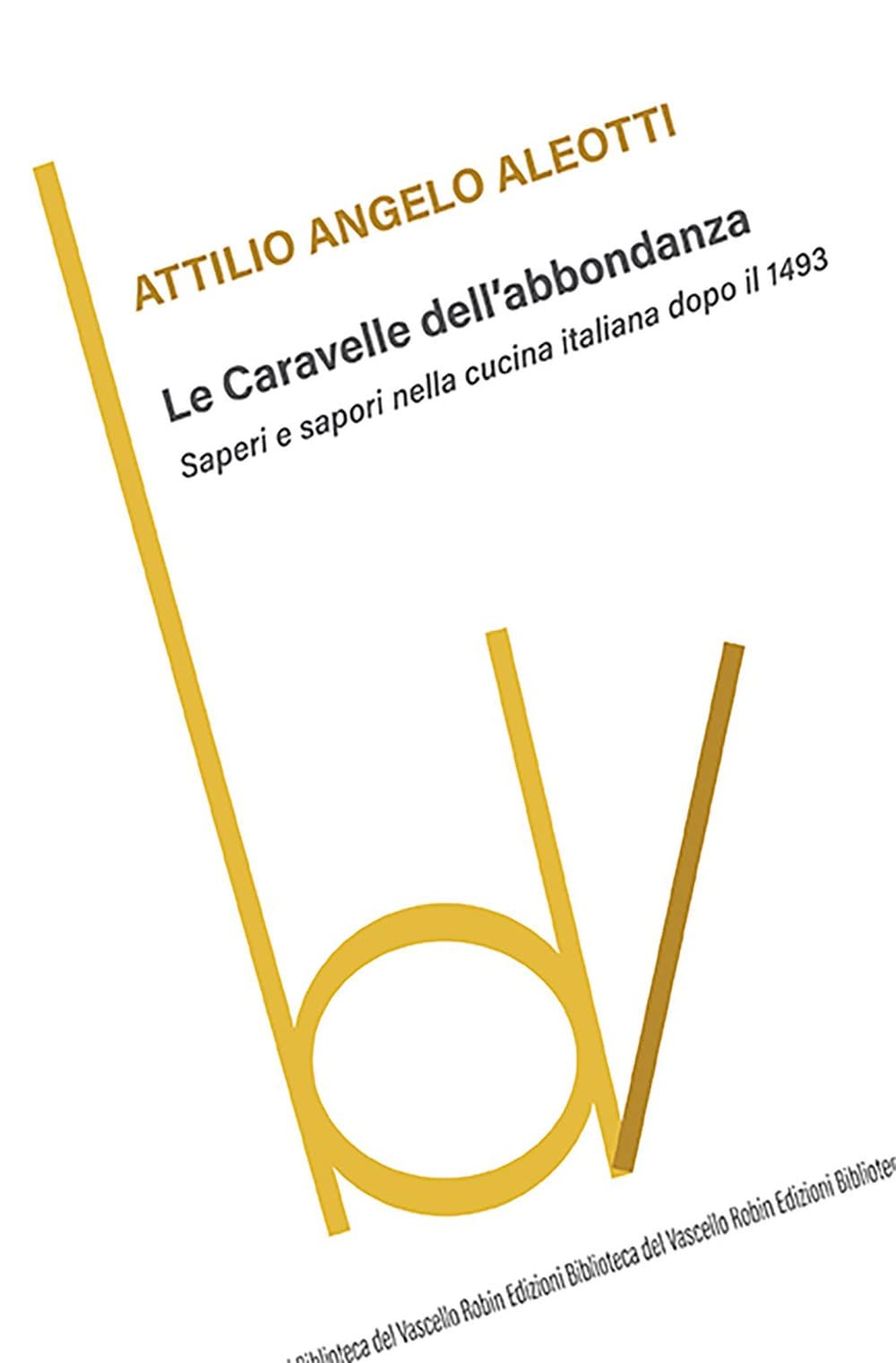 Le Caravelle Dell'abbondanza. Saperi E Sapori Nella Cucina Italiana Dopo Il 1493 - 4