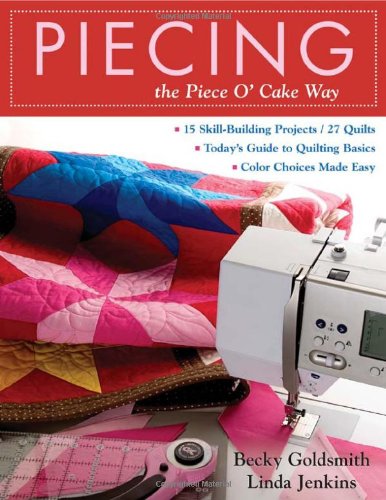 Piecing the Piece O' Cake Way: 15 Skill-Building Projects /