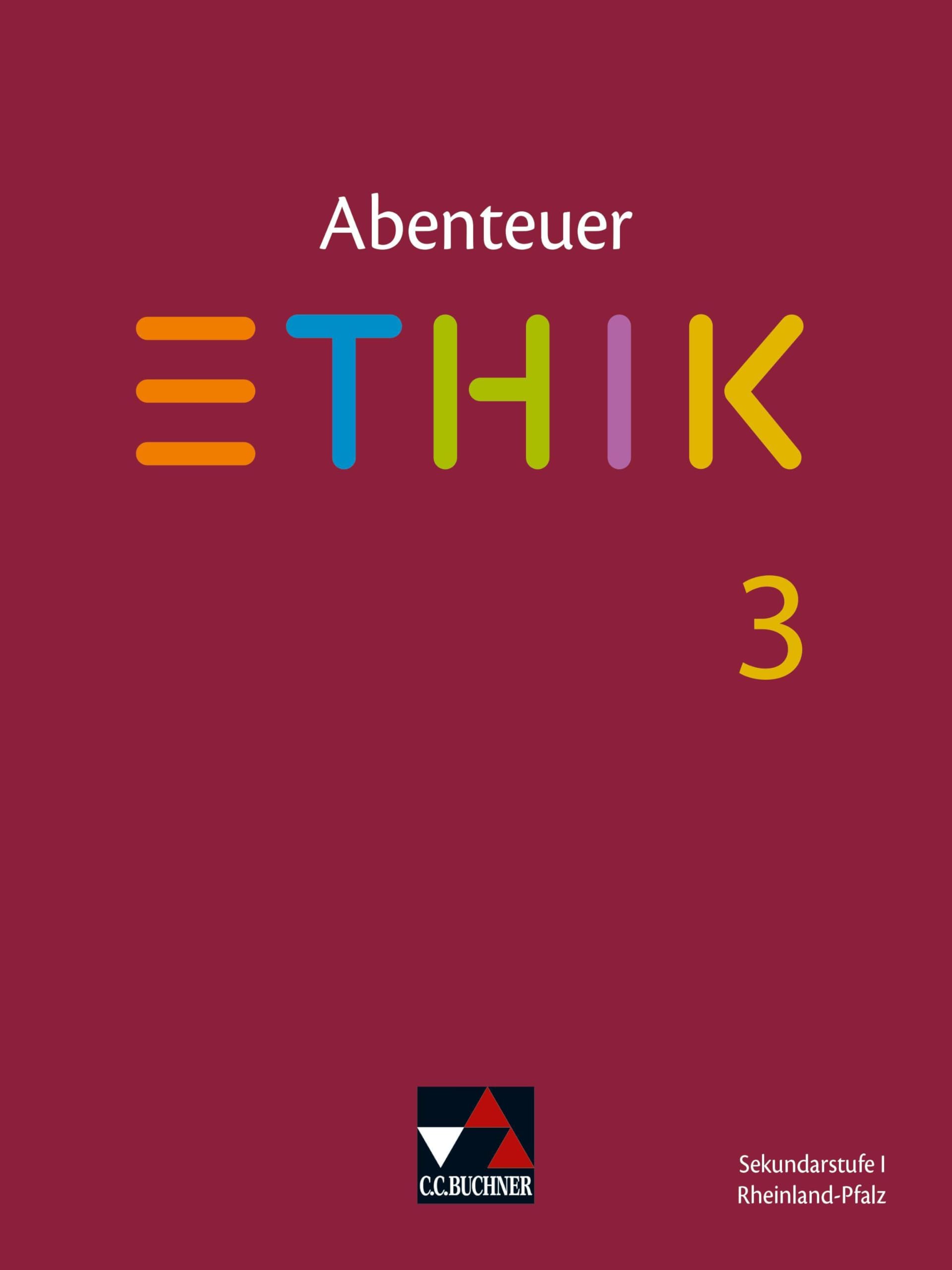 Abenteuer Ethik – Rheinland-Pfalz / Abenteuer Ethik Rheinland-Pfalz 3: Unterrichtswerk für Ethik in der Sekundarstufe I / Für die Jahrgangsstufen 9/10 ... für Ethik in der Sekundarstufe I)