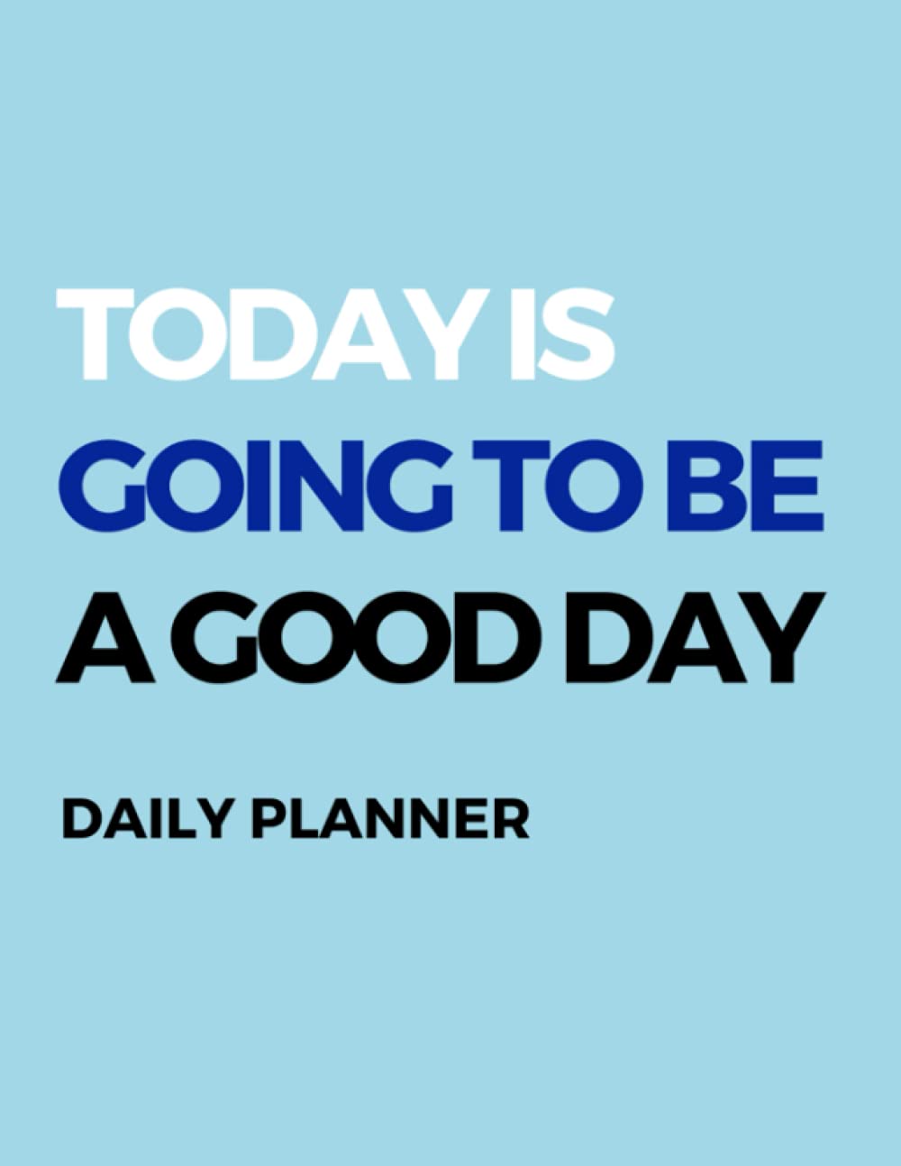 Dear Evan Hansen Inspired Undated Daily Planner. Today is Going to be a Good Day.: Blank daily planner. One Day Per Page Planner. Musical Theater