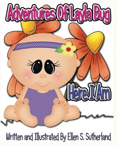 Layla Bug Adventures of Layla Bug: Here I Am: Sutherland, Ellen S.: 9781492251262 ...