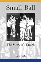 Small Ball: The Story of a Coach 1490983031 Book Cover