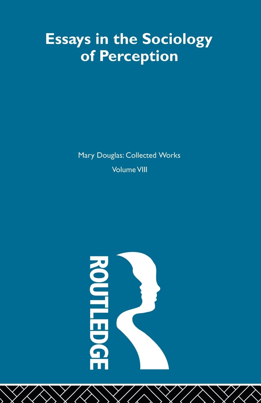 Essays on the Sociology of Perception (MARY DOUGLAS COLLECTED WORKS)