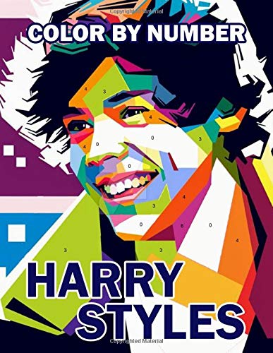 Harry Styles Color By Number: A Coloring Book For All Harry Styles Fans. A Lot Of Flawless Harry Styles Images For Relax And Stress Relief. Funny Way To Cultivate Creativity