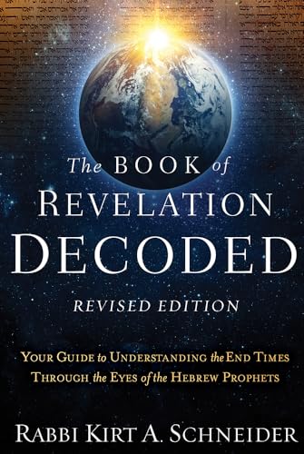 The Book of Revelation Decoded Revised Edition: Your Guide to Understanding the End Times Through the Eyes of the Hebrew Prophets