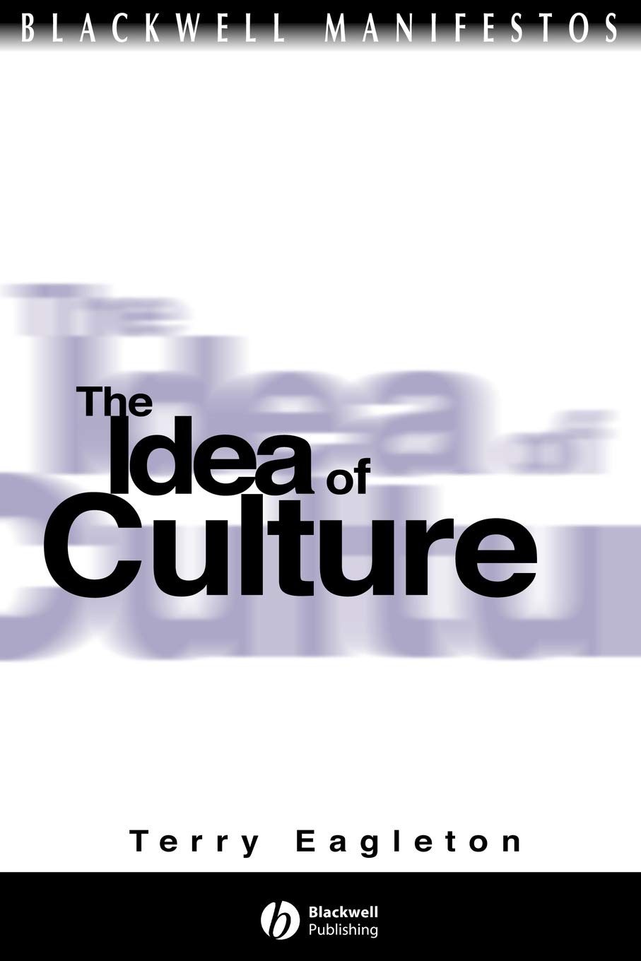 The Idea of Culture (Blackwell Manifestos): 19 (Wiley-Blackwell Manifestos)