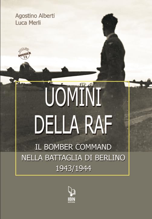 Uomini della Raf. Il Bomber Command nella battaglia di Berlino 1943-1944