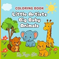 Little Artists – Big Baby Animals: A Super Cute Coloring Book for Kids B0F5WN2C3V Book Cover