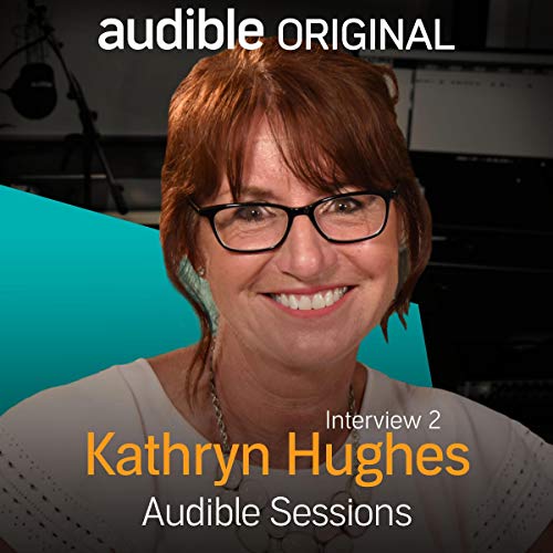 Kathryn Hughes August 2017 Audible Sessions FREE Exclusive