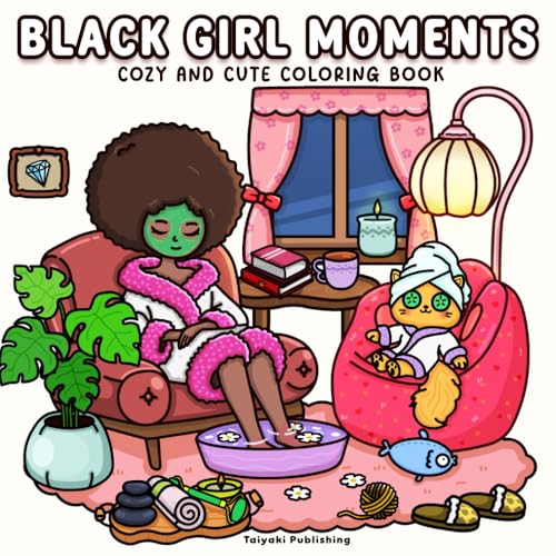Black Girl Moments: Cozy and Cute Coloring Book for Adults and Teens – African American Women Coloring Pages with Fashion, Natural Hair, Self-Care & Bold Designs