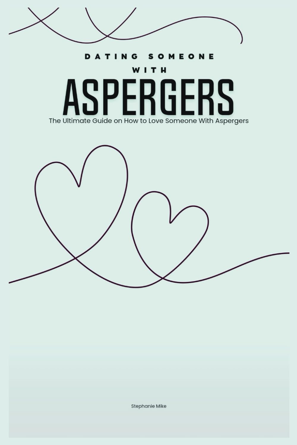 Dating Someone With ASPERGERs: The Ultimate Guide On How to Love Someone With Asperger’s