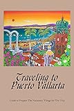 Traveling to Puerto Vallarta: Guide to Prepare The Necessary Things for The Trip: Puerto Vallarta...