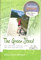 The Green Steed: the Bicycle and Me, and Me and the Bicycle 0578011131 Book Cover