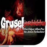 Gruselgeschichten: Von Edgar Allan Poe bis Anton Tschechow