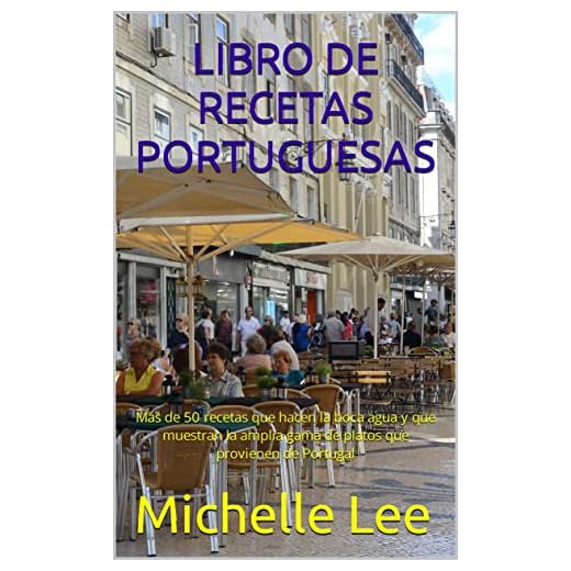 LIBRO DE RECETAS PORTUGUESAS: Más de 50 recetas que hacen la boca agua y que muestran la amplia gama de platos que provienen de Portugal