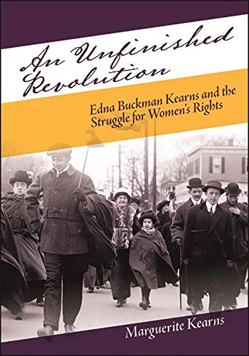 An Unfinished Revolution: Edna Buckman Kearns and the Struggle for Women's Rights (Excelsior Editions)