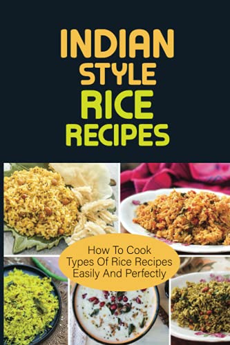 Indian Style Rice Recipes: How To Cook types of rice recipes Easily And Perfectly: Indian Style Recipes