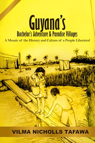 Guyana’s Bachelor’s Adventure and Paradise Villages: A Mosaic of the History and Culture of a People Liberated