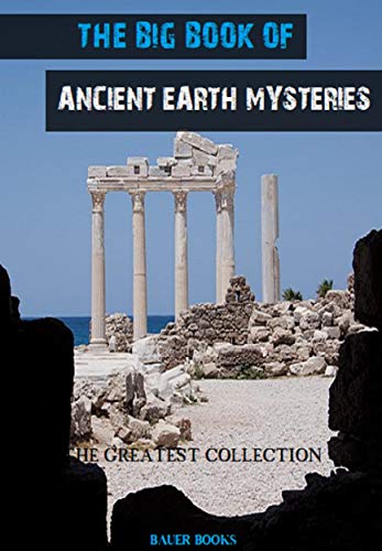 The Big Book of Ancient Earth Mysteries: Illustrated (Timeless Classics Collection 30)