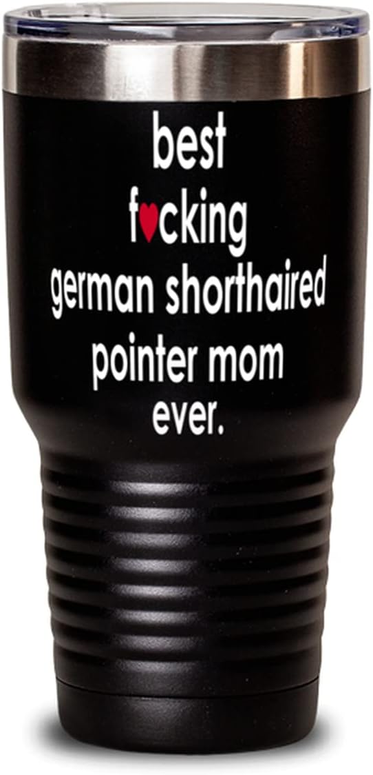 ODDITEES Funny German Shorthaired Pointer Dog Tumbler B3st F-cking German Shorthaired Pointer Mom Ever 30oz Stainless Steel Black