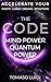 THE CODE MIND POWER QUANTUM POWER: ACCELERATE YOUR WANTS - GOALS - DREAMS - INTENTIONS (English Edition)