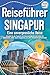 Produktbild Reiseführer Singapur - Eine unvergessliche Reise: Erkunden Sie alle Traumorte und Sehenswürdigkeiten und erleben Sie Kulinarisches, Action, Spaß, Entspannung uvm. (inkl. interaktivem Kartenkonzept)