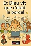  Et Dieu vit que c\'était le bordel