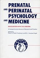Prenatal and Perinatal Psychology and Medicine: Encounter With the Unborn : Comprehensive Survey of Research and Practice 0940813246 Book Cover