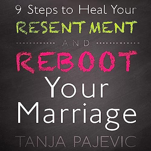 9 Steps to Heal Your Resentment and Reboot Your Marriage by Tanja Pajevic episode artwork