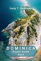 Dominica Travel Guide 2024: Nature's Playground | Unveiling the Hidden Beauty of the Caribbean B0CYR66LF7 Book Cover