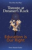 Toronto at Dreamer's Rock and Education is Our Right: Two One-Act Plays