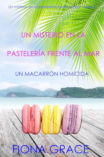 Un misterio en la pastelería frente al mar: un macarrón homicida (Un misterio en la pastelería frente al mar - Libro 2)