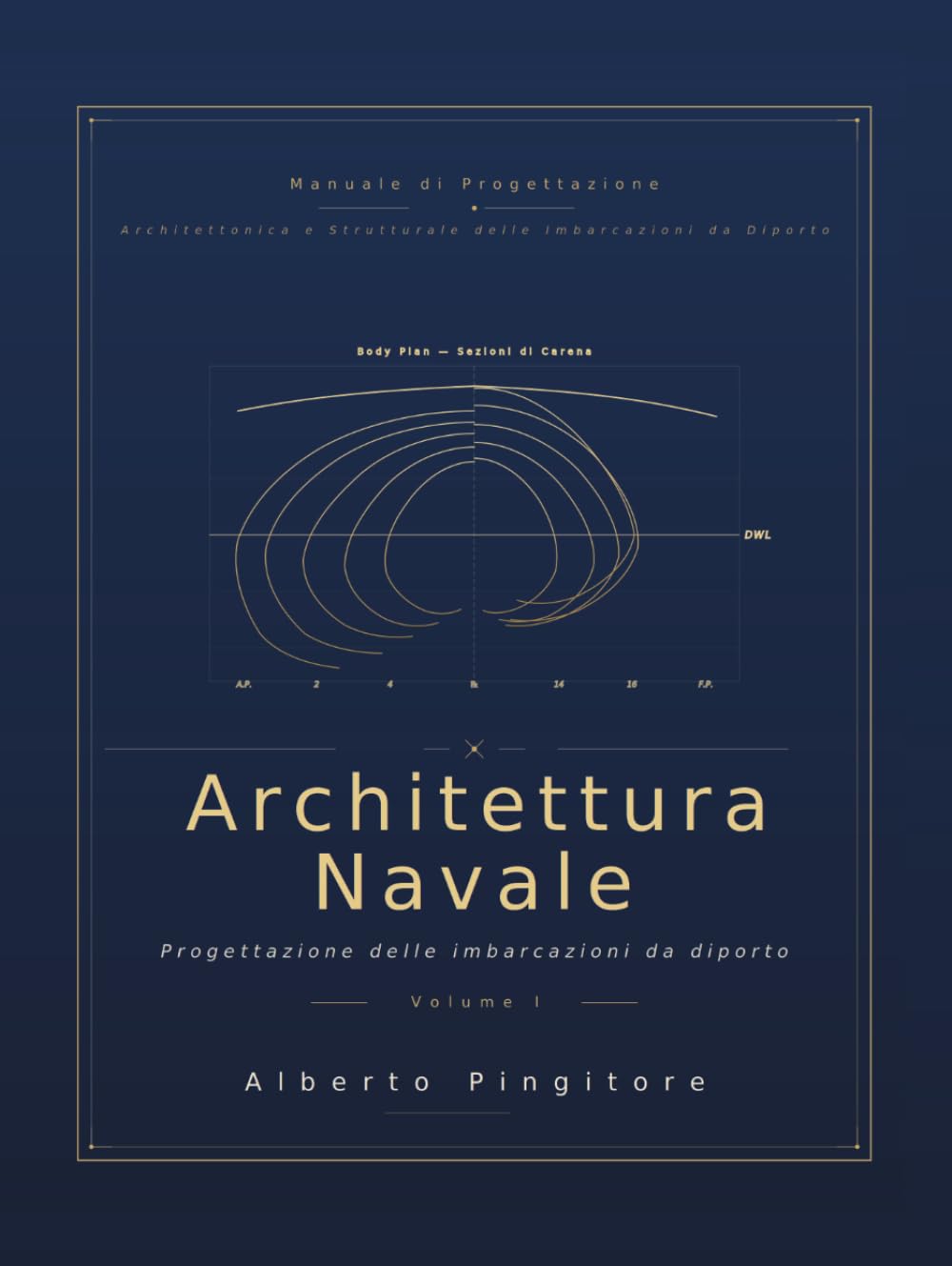 MANUALE DI PROGETTAZIONE ARCHITETTONICA E STRUTTURALE DELLE IMBARCAZIONI DA DIPORTO: Volume 1 - Architettura Navale