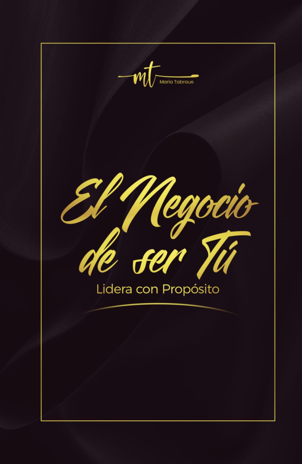 El Negocio de ser Tú. Lidera con Propósito