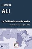  La faillite du monde arabe: Une renaissance manquée (1916-2016)